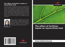 Bookcover of The effect of fertiliser inputs on mycorrhizal load