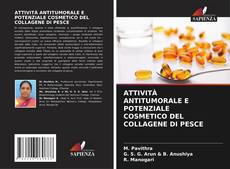 Bookcover of ATTIVITÀ ANTITUMORALE E POTENZIALE COSMETICO DEL COLLAGENE DI PESCE