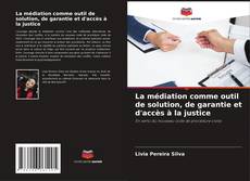 La médiation comme outil de solution, de garantie et d'accès à la justice kitap kapağı