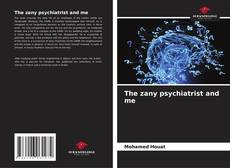 Обложка The zany psychiatrist and me