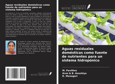 Aguas residuales domésticas como fuente de nutrientes para un sistema hidropónico kitap kapağı