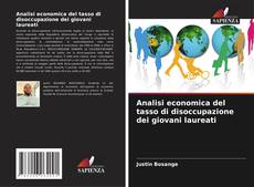 Couverture de Analisi economica del tasso di disoccupazione dei giovani laureati