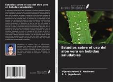 Couverture de Estudios sobre el uso del aloe vera en bebidas saludables