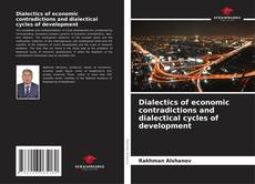 Bookcover of Dialectics of economic contradictions and dialectical cycles of development