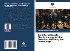 Copertina di Die internationale Strafjustiz und Afrika: Zwischen Hoffnung und Ablehnung?