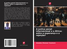 Copertina di A justiça penal internacional e a África: entre a esperança e a rejeição?