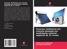 Couverture de Inversor multinível em cascata baseado em modulação vetorial espacial de 31 níveis