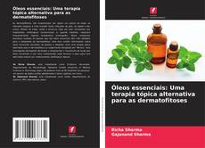 Buchcover von Óleos essenciais: Uma terapia tópica alternativa para as dermatofitoses