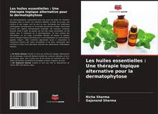 Portada del libro de Les huiles essentielles : Une thérapie topique alternative pour la dermatophytose