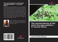 Copertina di The myrmecofauna of the plant Cecropia peltata L. in Central Africa