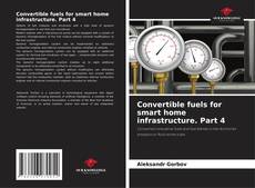 Bookcover of Convertible fuels for smart home infrastructure. Part 4