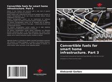 Bookcover of Convertible fuels for smart home infrastructure. Part 3