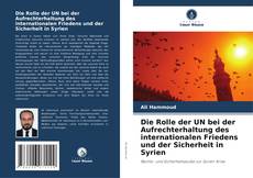 Copertina di Die Rolle der UN bei der Aufrechterhaltung des internationalen Friedens und der Sicherheit in Syrien