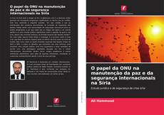 Copertina di O papel da ONU na manutenção da paz e da segurança internacionais na Síria