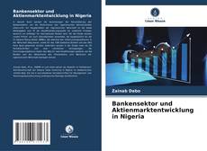 Copertina di Bankensektor und Aktienmarktentwicklung in Nigeria