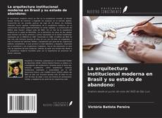 La arquitectura institucional moderna en Brasil y su estado de abandono:的封面