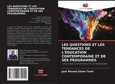 Bookcover of LES QUESTIONS ET LES TENDANCES DE L'ÉDUCATION CONTEMPORAINE ET DE SES PROGRAMMES
