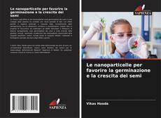 Copertina di Le nanoparticelle per favorire la germinazione e la crescita dei semi