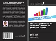Capa do livro de Atributos probióticos de levaduras aisladas de productos lácteos 