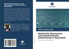 Copertina di Natürliche Ressourcen und demokratische Entwicklung in Mosambik