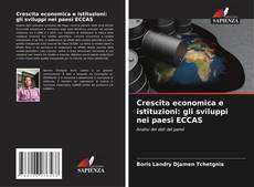 Couverture de Crescita economica e istituzioni: gli sviluppi nei paesi ECCAS