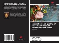 Irradiation and quality of frozen and vacuum-packed chicken meat kitap kapağı