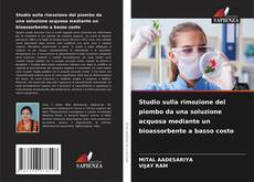 Portada del libro de Studio sulla rimozione del piombo da una soluzione acquosa mediante un bioassorbente a basso costo