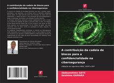 Bookcover of A contribuição da cadeia de blocos para a confidencialidade na cibersegurança
