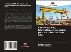 Contrôleur PID, fabrication et simulation pour un robot portique XYZ kitap kapağı