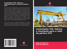 Buchcover von Controlador PID, fabrico e simulação para o robô de pórtico XYZ