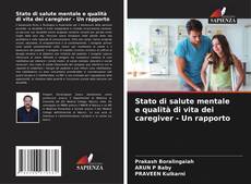 Bookcover of Stato di salute mentale e qualità di vita dei caregiver - Un rapporto