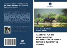 HANDBUCH FÜR DIE AUSBILDUNG VON FACHBERATERN IM BEREICH TIERISCHE ZUGKRAFT IN UGANDA的封面