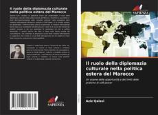 Bookcover of Il ruolo della diplomazia culturale nella politica estera del Marocco