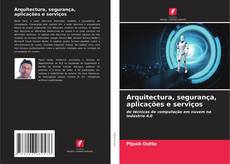 Bookcover of Arquitectura, segurança, aplicações e serviços