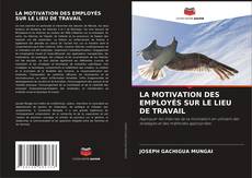 LA MOTIVATION DES EMPLOYÉS SUR LE LIEU DE TRAVAIL kitap kapağı