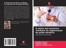 Bookcover of O efeito das bactérias residuais na regeneração da polpa dentária