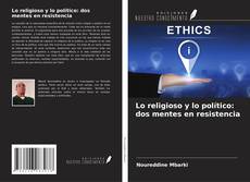 Couverture de Lo religioso y lo político: dos mentes en resistencia