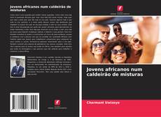 Jovens africanos num caldeirão de misturas kitap kapağı