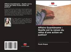 Couverture de Affaire Guantánamo : Quelle est la raison du refus d'une action en justice?
