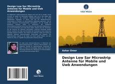 Bookcover of Design Low Sar Microstrip Antenne für Mobile und Uwb Anwendungen