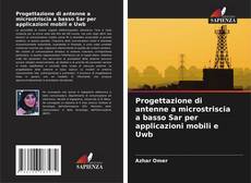 Copertina di Progettazione di antenne a microstriscia a basso Sar per applicazioni mobili e Uwb