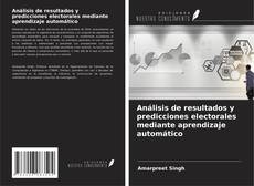Capa do livro de Análisis de resultados y predicciones electorales mediante aprendizaje automático 