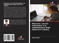 Copertina di Misurare i servizi informativi e la soddisfazione degli utenti-D U Library