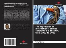 The repression of international crimes committed in the DRC from 1993 to 2003 kitap kapağı