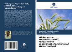 Bookcover of Wirkung von Polymerfarbstoff, Fungizid und Lagerungsbehandlung auf Weizensaatgut