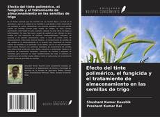 Capa do livro de Efecto del tinte polimérico, el fungicida y el tratamiento de almacenamiento en las semillas de trigo 