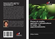 Обложка Flusso di credito agricolo e infrastrutture in India - Un approfondimento