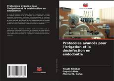 Copertina di Protocoles avancés pour l'irrigation et la désinfection en endodontie