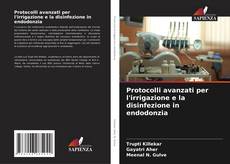 Bookcover of Protocolli avanzati per l'irrigazione e la disinfezione in endodonzia