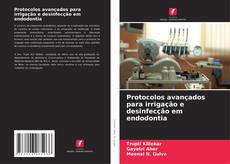 Buchcover von Protocolos avançados para irrigação e desinfecção em endodontia